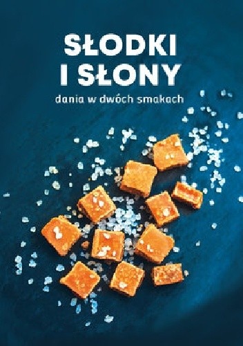 Słodki i słony. Dania w dwóch smakach - praca zbiorowa