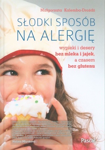 Słodki sposób na alergię. Wpieki i desery bez mleka i jajek a czasem bez glutenu - Małgorzata Kalemba-Drożdż