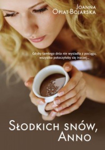 Słodkich snów, Anno - Joanna Opiat-Bojarska