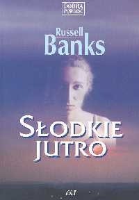 Słodkie jutro - Russell Banks