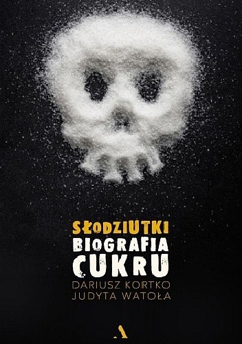 Słodziutki. Biografia cukru - Dariusz Kortko