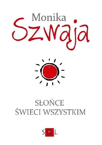 Słońce świeci wszystkim - Monika Szwaja