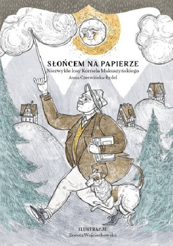 Słońcem na papierze. Niezwykłe losy Kornela Makuszyńskiego - Anna Czerwińska-Rydel