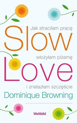 Slow love-jak straciłam pracę, włożyłam piżamę i znalazłam szczęście - Dominigue Browning