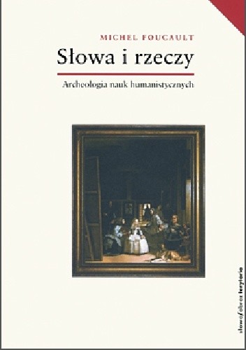 Słowa i rzeczy. Archeologia nauk humanistycznych - Michel Foucault