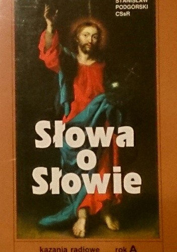 Słowa o Słowie. Kazania radiowe, rok A - Stanisław Podgórski