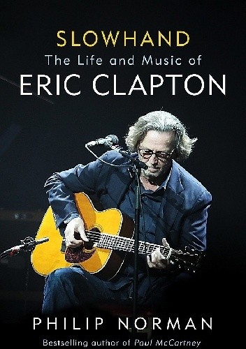 Slowhand: The Life and Music of Eric Clapton - Philip Norman