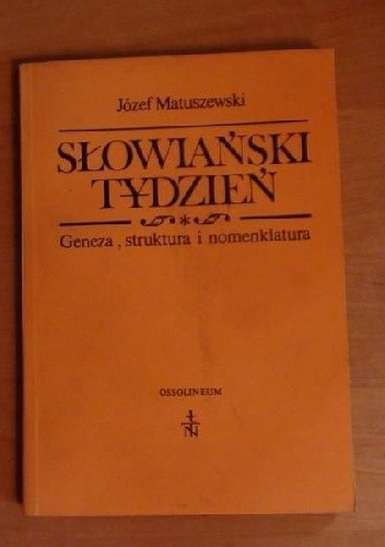 Słowiański tydzień. Geneza, struktura i nomenklatura - Józef Matuszewski