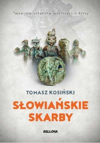 Słowiańskie skarby. Tajemnice zabytków runicznych z Retry - Tomasz Kosiński