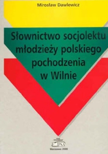 Słownictwo socjolektu młodzieży polskiego pochodzenia w Wilnie - Mirosław Dawlewicz