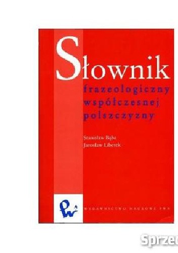 Słownik frazeologiczny współczesnej polszczyzny - praca zbiorowa