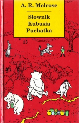 Słownik Kubusia Puchatka (i wszystkich mieszkańców Stumilowego Lasu) - A. R. Melrose
