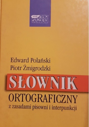 Słownik ortograficzny z zasadami pisowni i interpunkcji - Edward Polański
