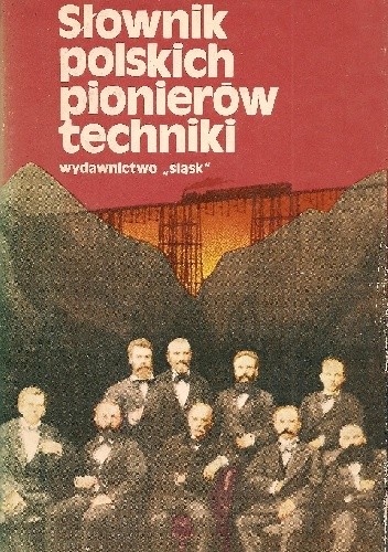 Słownik polskich pionierów techniki - praca zbiorowa