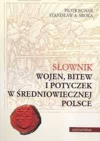 Słownik wojen, bitew i potyczek w średniowiecznej Polsce - Piotr Bunar