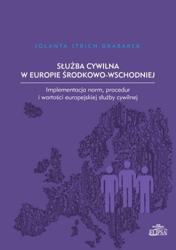 Służba cywilna w Europie Środkowo-Wschodniej/ The Civil Service in Central and Eastern Europe - Jolanta Itrich-Drabarek
