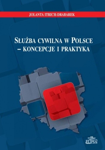 Służba cywilna w Polsce - koncepcje i praktyka - Jolanta Itrich-Drabarek
