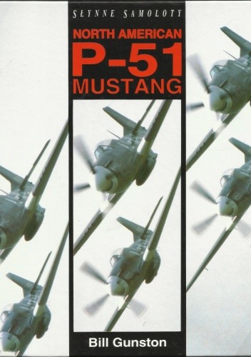 Słynne Samoloty: North American P-51 Mustang - Bill Gunston