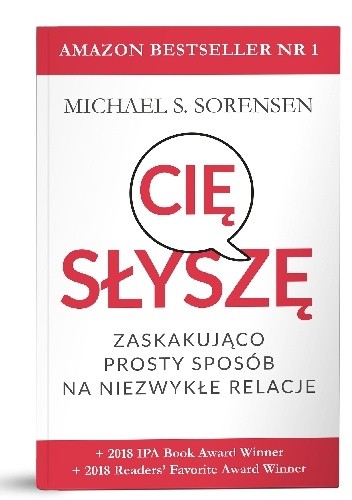 Słyszę cię: zaskakująco prosty sposób na niezwykłe relacje - Michael S . Sorensen