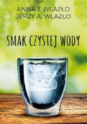 Smak czystej wody - Jerzy A. Wlazło