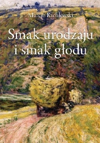 Smak urodzaju i smak głodu - Marcin Rychlewski