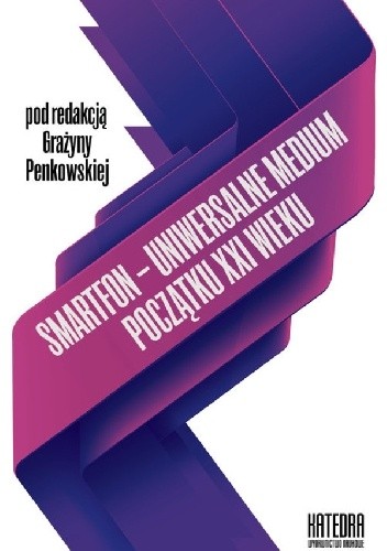 Smartfon - uniwersalne medium początku XXI wieku - Grażyna Penkowska