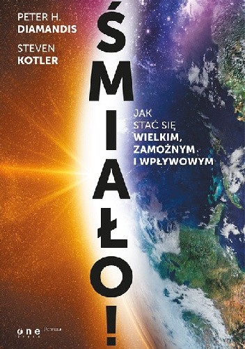 Śmiało! Jak stać się wielkim, zamożnym i wpływowym. - Steven Kotler