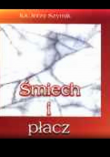 Śmiech i płacz. 59 wierszy z lat 1997 - 1999 - Jerzy Szymik
