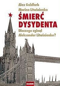 Śmierć dysydenta. Dlaczego zginął Aleksander Litwinienko? - Alexander Goldfarb