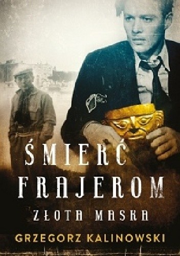 Śmierć frajerom. Złota maska - Grzegorz Kalinowski