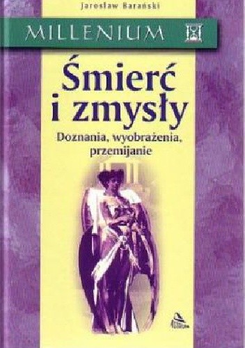 Śmierć i zmysły. Doznania, wyobrażenia, przemijanie - Jarosław Barański