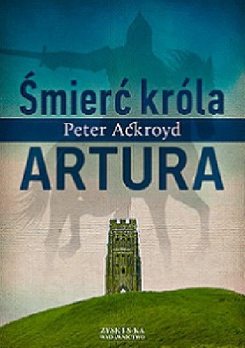 Śmierć króla Artura - Peter Ackroyd