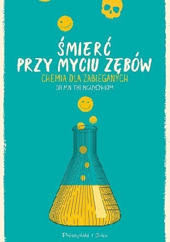 Śmierć przy myciu zębów. Chemia dla zabieganych - Mai Thi Nguyen-Kim