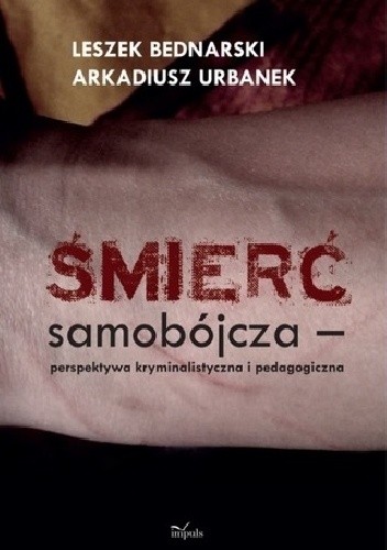 Śmierć samobójcza - perspektywa kryminalistyczna i pedagogiczna - Leszek Bednarski (kryminolog)
