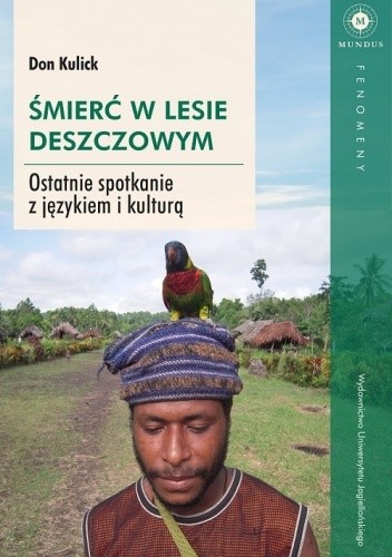Śmierć w lesie deszczowym. Ostatnie spotkanie z językiem i kulturą - Don Kulick