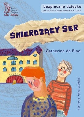 Śmierdzący ser. Jak bronić się przed przemocą w szkole - Catherine DePino