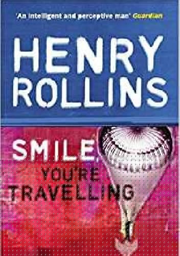Smile, You're Traveling - Henry Rollins