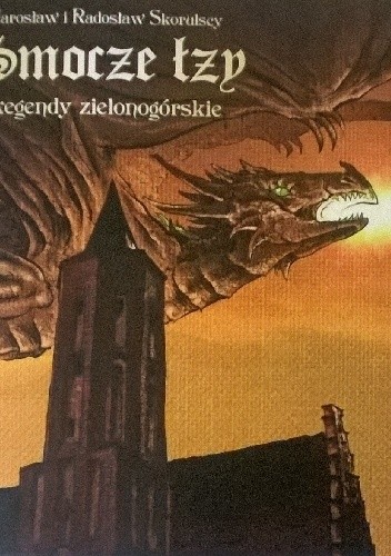 Smocze łzy. Legendy zielonogórskie. - Jarosław Skorulski