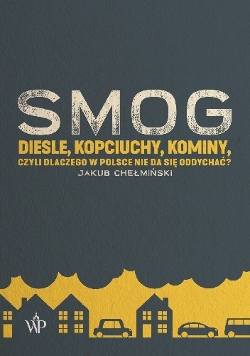 SMOG. Diesle, kopciuchy, kominy, czyli dlaczego w Polsce nie da się oddychać? - Jakub Chełmiński
