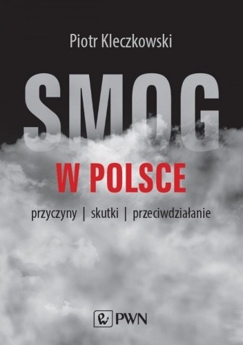 Smog w Polsce. Przyczyny, skutki, przeciwdziałanie - Piotr Kleczkowski