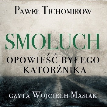 Smoluch. Opowieść byłego katorżnika - Paweł Tichomirow