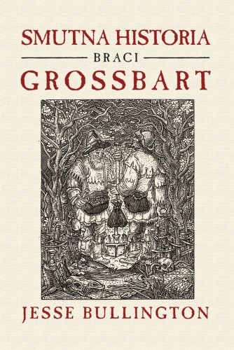 Smutna historia braci Grossbart - Jesse Bullington