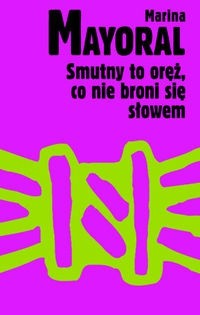 Smutny to oręż, co nie broni się słowem - Marina Mayoral
