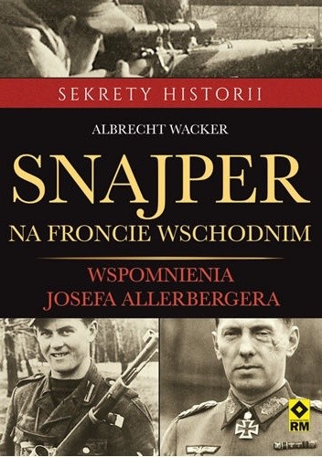Snajper na froncie wschodnim. Wspomnienia Josefa Allerbergera - Albrecht Wacker