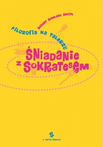 Śniadanie z Sokratesem - Rowland Smith Robert