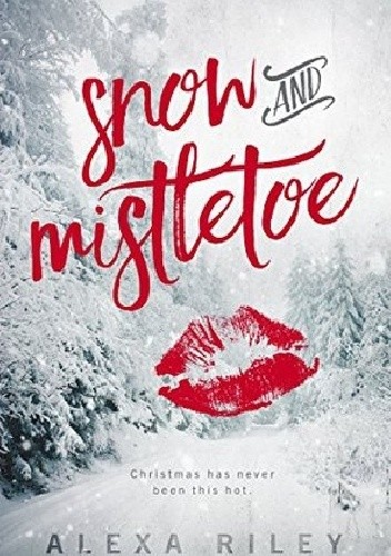 Snow and Mistletoe - Alexa Riley