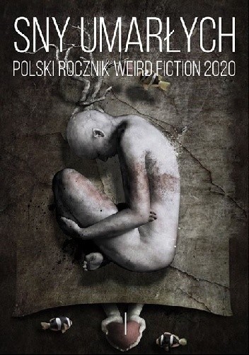 Sny umarłych. Polski rocznik weird fiction 2020. Tom 1 - praca zbiorowa