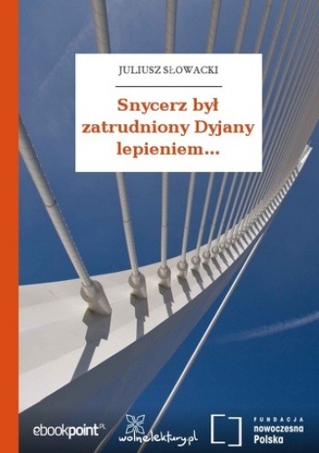 Snycerz był zatrudniony Dyjany lepieniem - Juliusz Słowacki