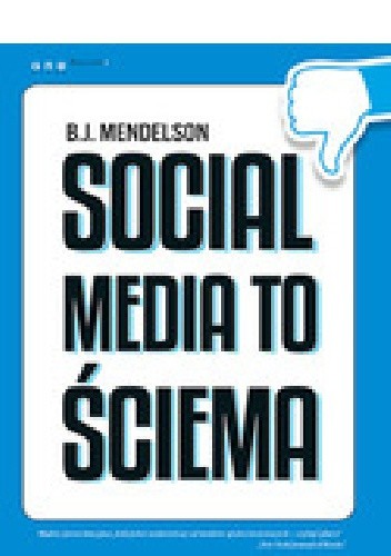 Social media to ściema - B.J. Mendelson