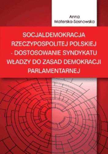 Socjaldemokracja Rzeczypospolitej Polskiej – dostosowanie syndykatu władzy do zasad demokracji parlamentarnej - Anna Materska-Sosnowska